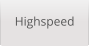 Highspeed